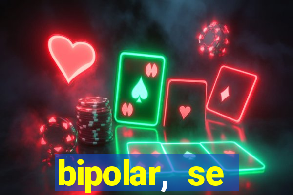 bipolar, se arrepende do que faz